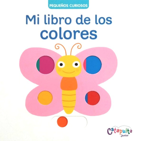 Mi libro de los colores. Pequeños curiosos Mi libro de los colores. Pequeños curiosos